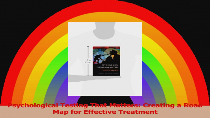 Psychological Testing That Matters Creating a Road Map for Effective Treatment PDF