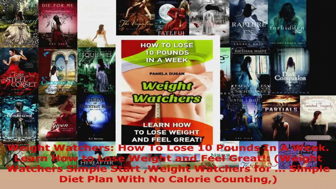 Download  Weight Watchers How To Lose 10 Pounds In A Week Learn How to Lose Weight and Feel PDF Online