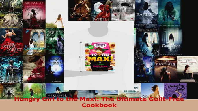 Read  Hungry Girl to the Max The Ultimate GuiltFree Cookbook Ebook Free