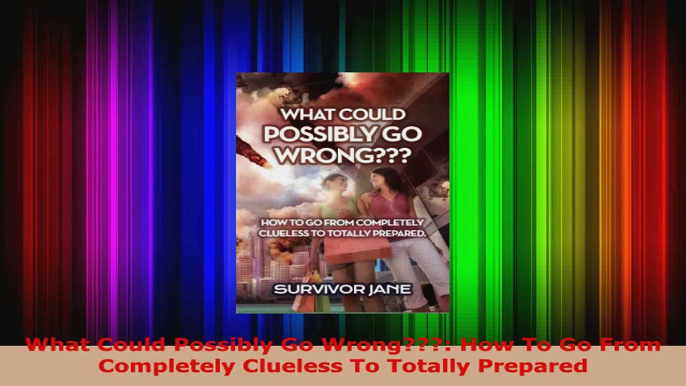 Read  What Could Possibly Go Wrong How To Go From Completely Clueless To Totally Prepared Ebook Free