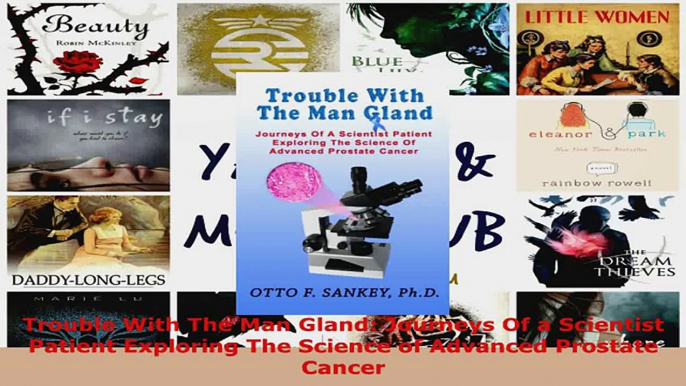 Read  Trouble With The Man Gland Journeys Of a Scientist Patient Exploring The Science of EBooks Online