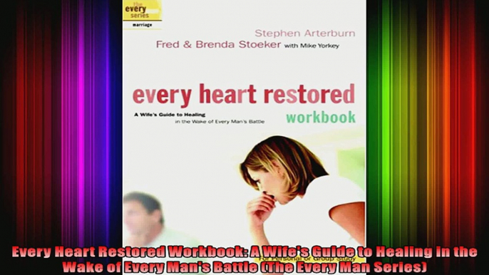 Every Heart Restored Workbook A Wifes Guide to Healing in the Wake of Every Mans Battle