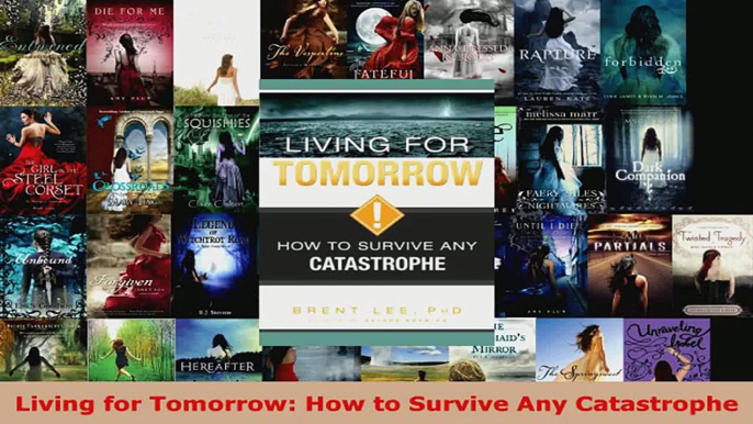 Read  Living for Tomorrow How to Survive Any Catastrophe Ebook Free