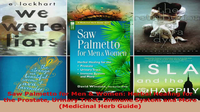 Read  Saw Palmetto for Men  Women Herbal Healing for the Prostate Urinary Tract Immune System PDF Free