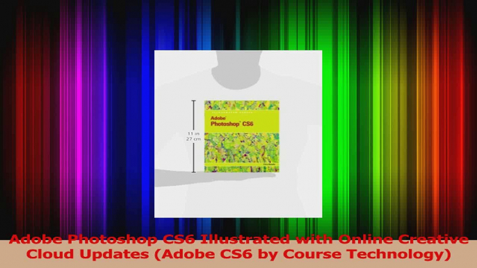 Read  Adobe Photoshop CS6 Illustrated with Online Creative Cloud Updates Adobe CS6 by Course Ebook Free