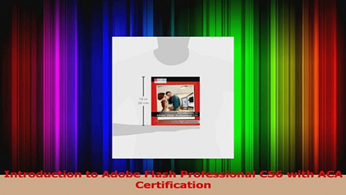 Read  Introduction to Adobe Flash Professional CS6 with ACA Certification Ebook Online