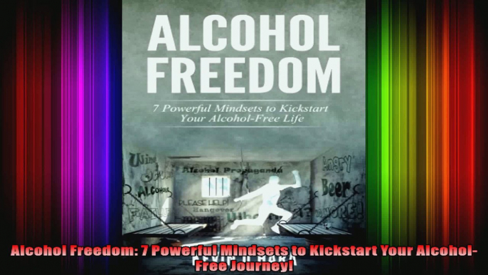 Alcohol Freedom 7 Powerful Mindsets to Kickstart Your AlcoholFree Journey