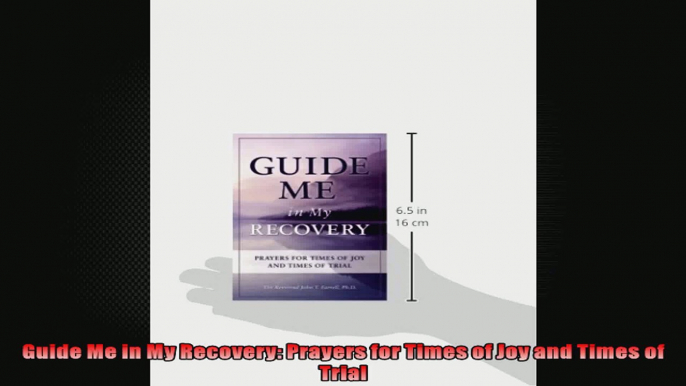 Guide Me in My Recovery Prayers for Times of Joy and Times of Trial