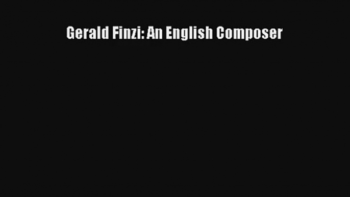 [PDF Download] Gerald Finzi: An English Composer [PDF] Full Ebook