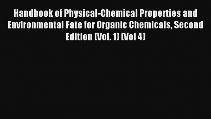 Read Handbook of Physical-Chemical Properties and Environmental Fate for Organic Chemicals