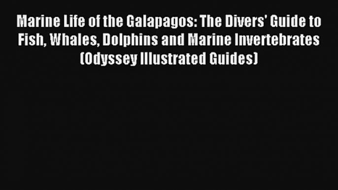 [PDF Download] Marine Life of the Galapagos: The Divers' Guide to Fish Whales Dolphins and