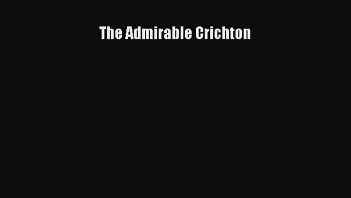 [PDF Download] The Admirable Crichton [PDF] Full Ebook