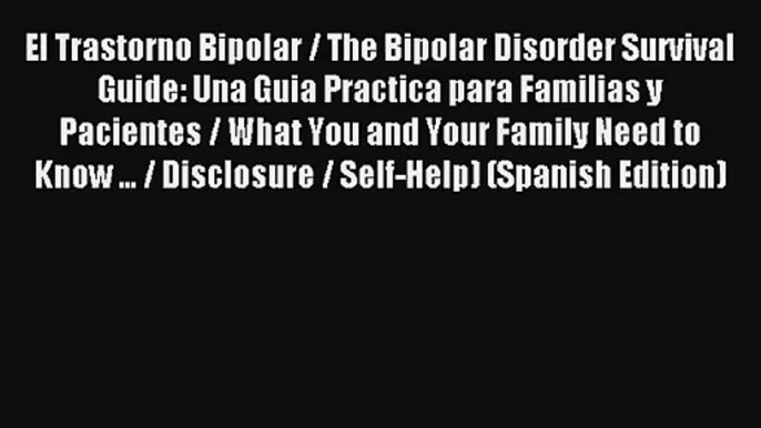 El Trastorno Bipolar / The Bipolar Disorder Survival Guide: Una Guia Practica para Familias