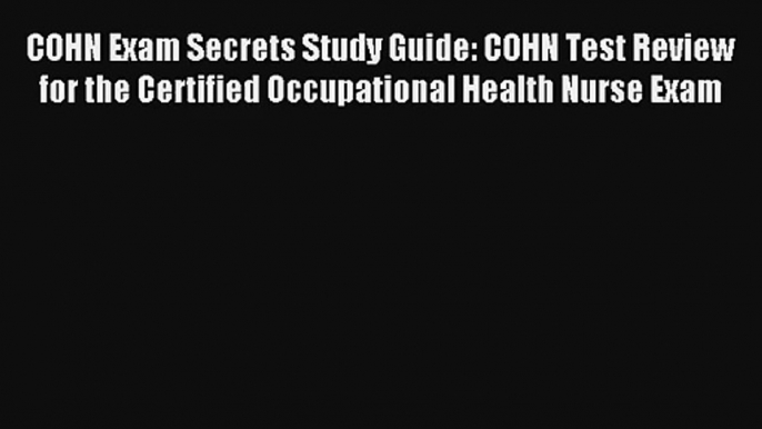 COHN Exam Secrets Study Guide: COHN Test Review for the Certified Occupational Health Nurse