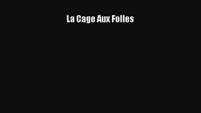 [PDF Download] La Cage Aux Folles [Read] Full Ebook