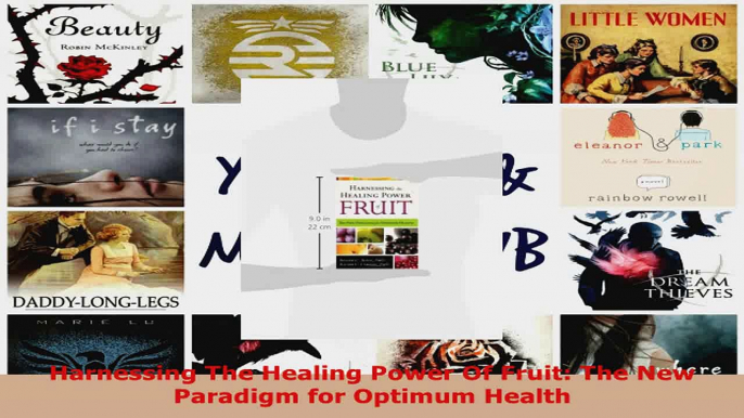 Read  Harnessing The Healing Power Of Fruit The New Paradigm for Optimum Health EBooks Online