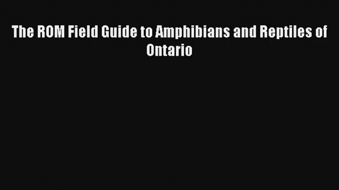 [PDF Download] The ROM Field Guide to Amphibians and Reptiles of Ontario [PDF] Online