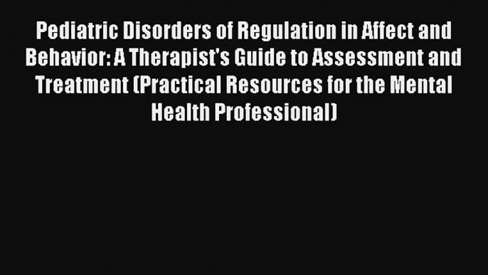 Pediatric Disorders of Regulation in Affect and Behavior: A Therapist's Guide to Assessment