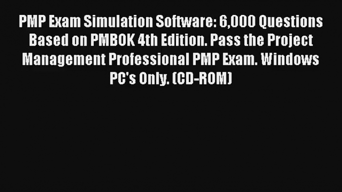 PMP Exam Simulation Software: 6000 Questions Based on PMBOK 4th Edition. Pass the Project Management