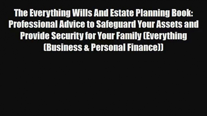 Read The Everything Wills And Estate Planning Book: Professional Advice to Safeguard Your Assets