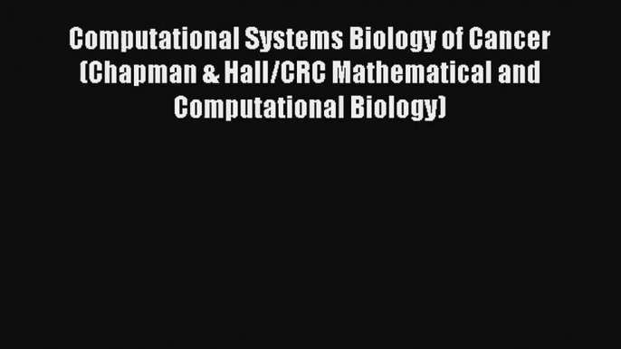 Download Computational Systems Biology of Cancer (Chapman & Hall/CRC Mathematical and Computational#