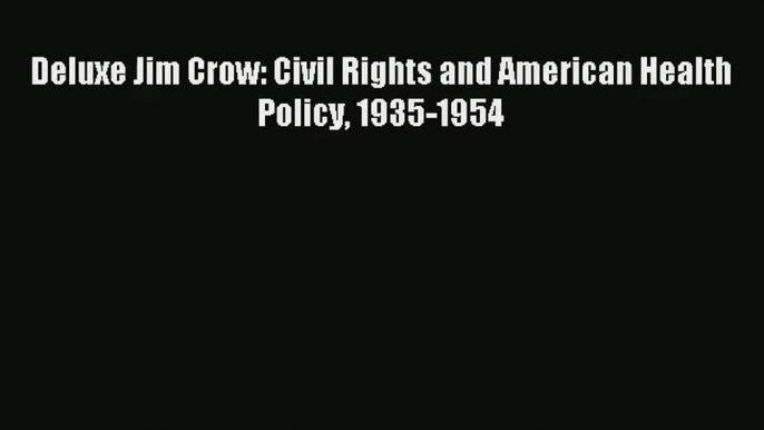 Download Deluxe Jim Crow: Civil Rights and American Health Policy 1935-1954# Ebook Free