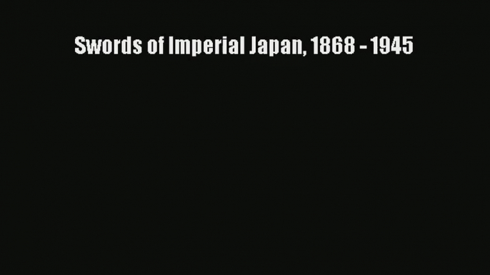 [PDF Download] Swords of Imperial Japan 1868 - 1945 [PDF] Online