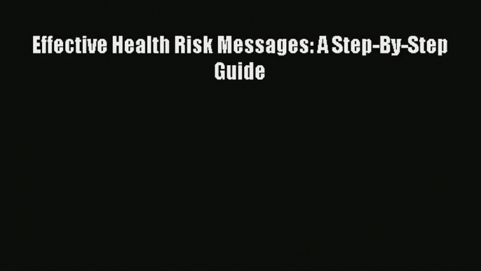 [PDF Download] Effective Health Risk Messages: A Step-By-Step Guide# [PDF] Online