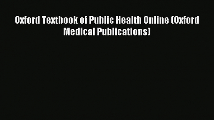 Download Oxford Textbook of Public Health Online (Oxford Medical Publications)# PDF Free