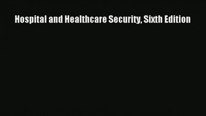 Download Hospital and Healthcare Security Sixth Edition# Ebook Free