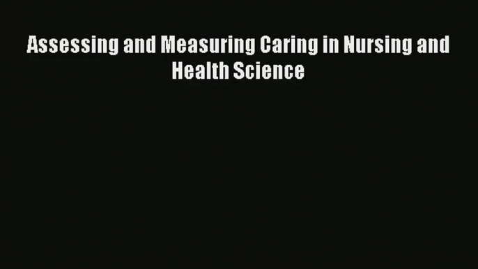 Download Assessing and Measuring Caring in Nursing and Health Science# PDF Free