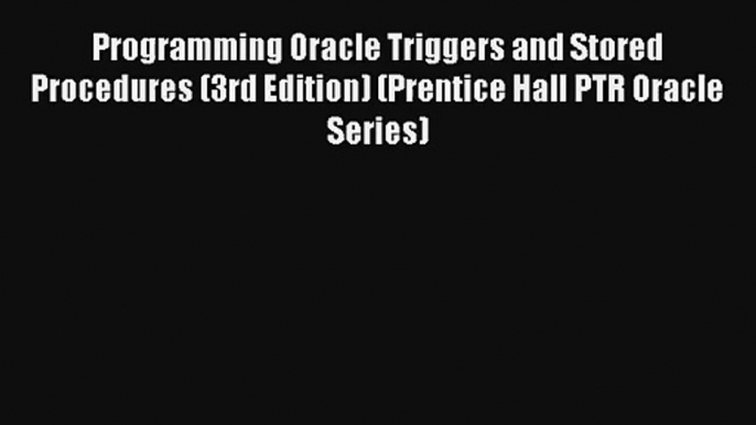 Read Programming Oracle Triggers and Stored Procedures (3rd Edition) (Prentice Hall PTR Oracle