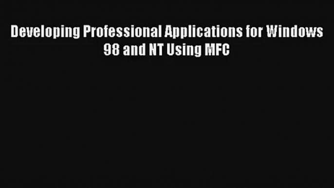 Read Developing Professional Applications for Windows 98 and NT Using MFC# PDF Online