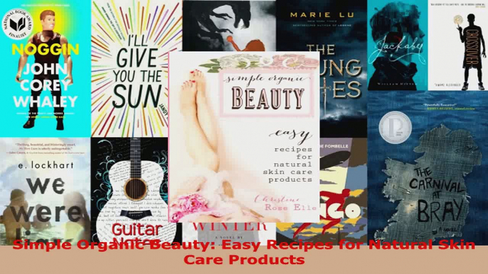 Download  Simple Organic Beauty Easy Recipes for Natural Skin Care Products PDF Free