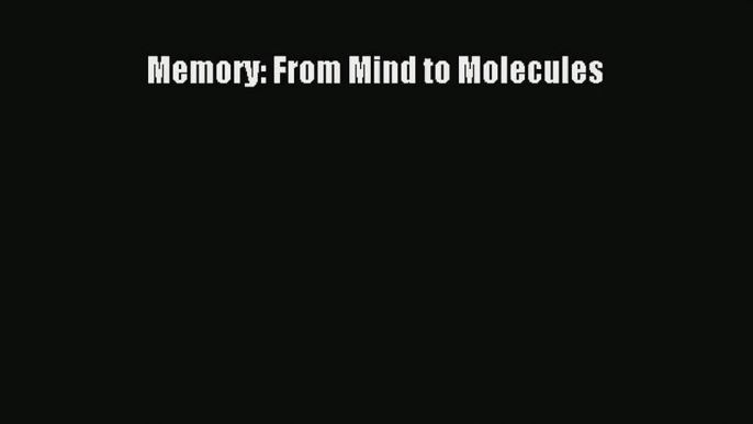 Memory: From Mind to Molecules PDF