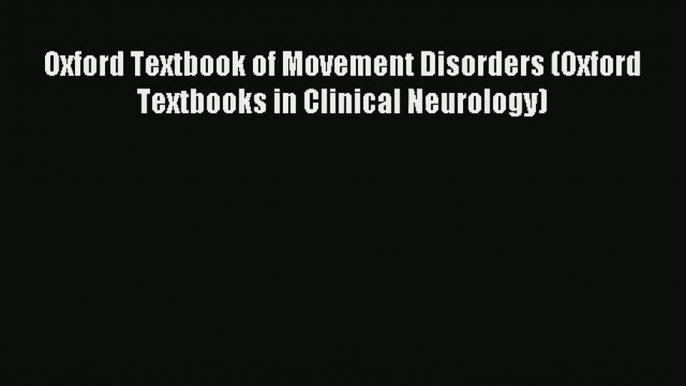 Oxford Textbook of Movement Disorders (Oxford Textbooks in Clinical Neurology) Free Download