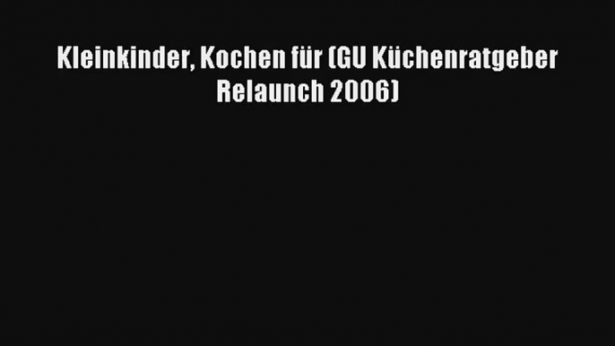 Kleinkinder Kochen für (GU Küchenratgeber Relaunch 2006) PDF Lesen