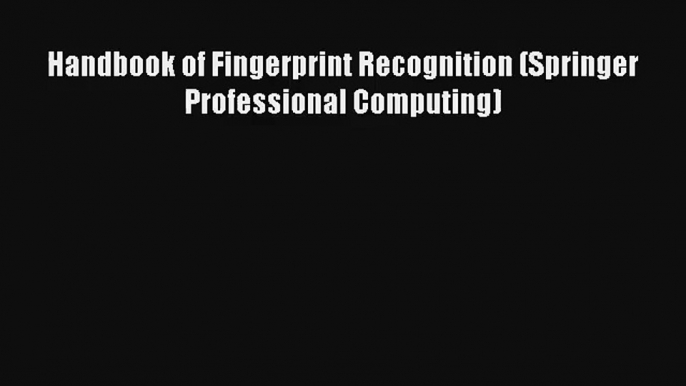 Read Handbook of Fingerprint Recognition (Springer Professional Computing)# PDF Free