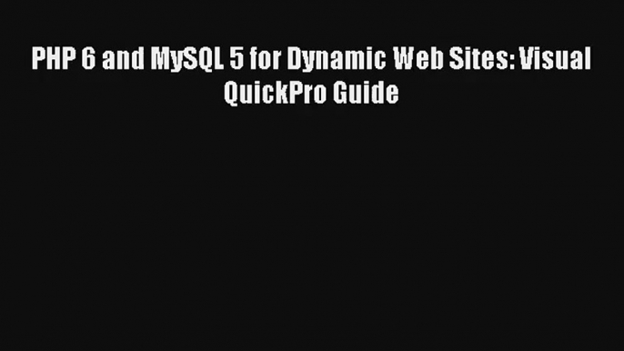 Download PHP 6 and MySQL 5 for Dynamic Web Sites: Visual QuickPro Guide# PDF Online