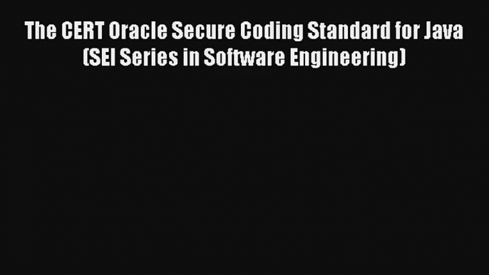 Read The CERT Oracle Secure Coding Standard for Java (SEI Series in Software Engineering)#