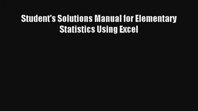 Download Student's Solutions Manual for Elementary Statistics Using Excel# PDF Free