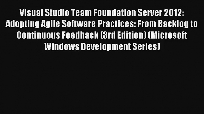 Read Visual Studio Team Foundation Server 2012: Adopting Agile Software Practices: From Backlog#