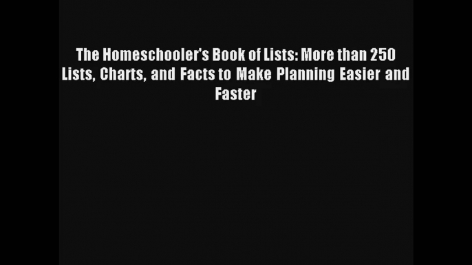 The Homeschooler's Book of Lists: More than 250 Lists Charts and Facts to Make Planning Easier