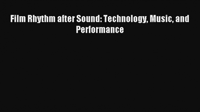 [PDF Download] Film Rhythm after Sound: Technology Music and Performance [PDF] Online