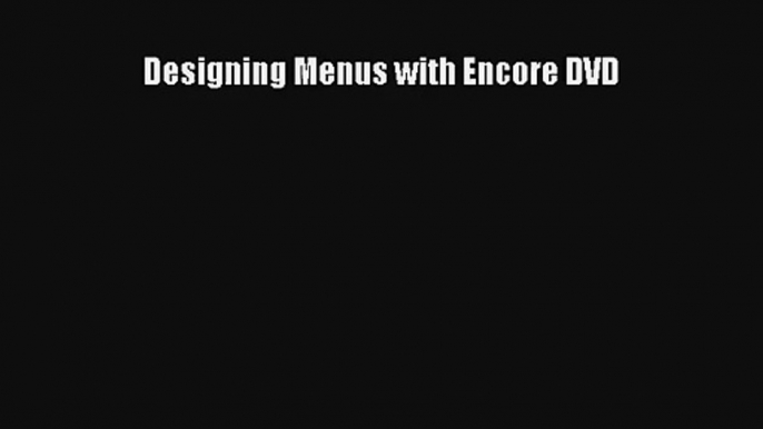 [PDF Download] Designing Menus with Encore DVD [Read] Online