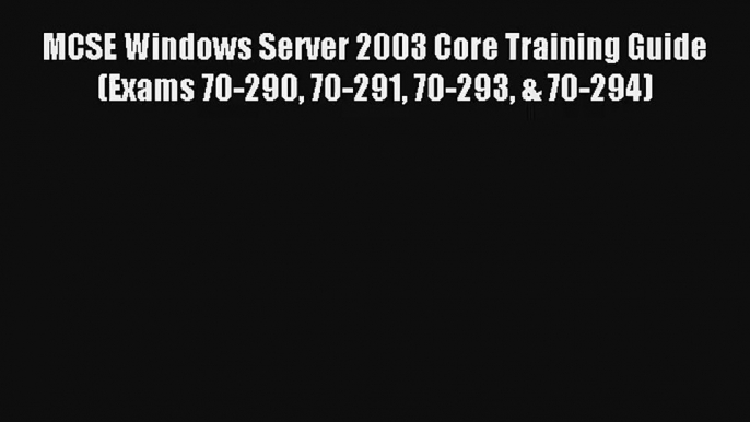 Read MCSE Windows Server 2003 Core Training Guide (Exams 70-290 70-291 70-293 & 70-294)# PDF