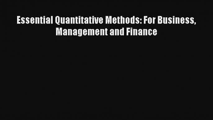 Essential Quantitative Methods: For Business Management and Finance [Read] Full Ebook