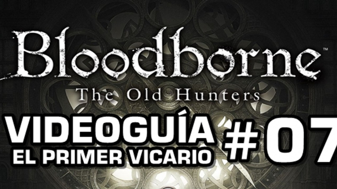 Bloodborne: The Old Hunters, Vídeo Guía: El Primer Vicario.