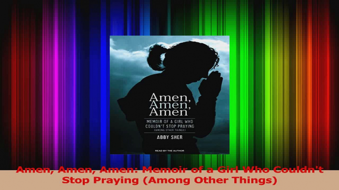 PDF Download  Amen Amen Amen Memoir of a Girl Who Couldnt Stop Praying Among Other Things Read Full Ebook