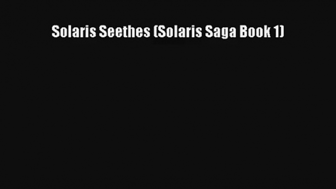 Solaris Seethes (Solaris Saga Book 1) [PDF] Online